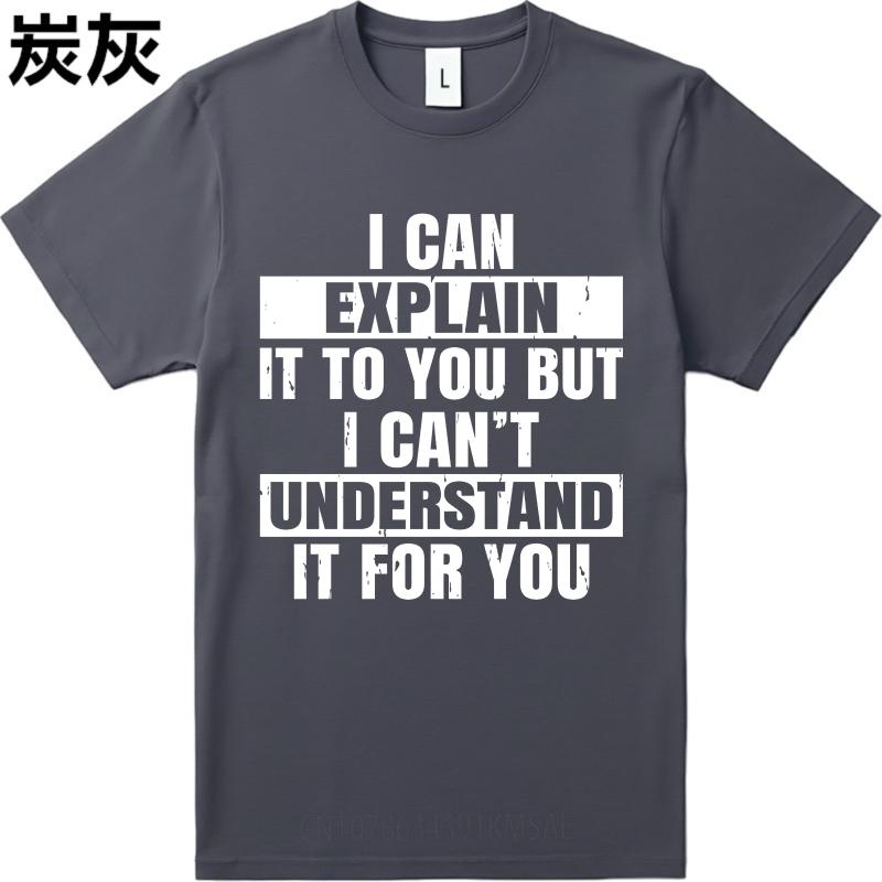 Plus Size Summer For Men tshirt I Can Explain It To You But I Cant Understand It For You Short Sleeve Cotton Crew Neck