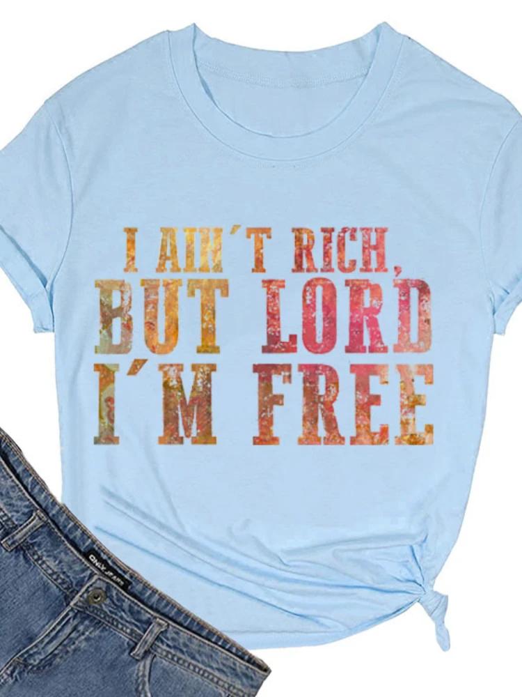 

I Ain t Rich But Lord I m Free Print Women T Shirt Short Sleeve O Neck Loose Women Tshirt Ladies Tee Shirt Tops Camisetas Mujer XXXL небесно-голубой