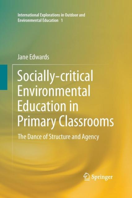 The Socially-critical Environmental Education In Primary Classrooms : The Dance of Structure and Agency : 1 Book