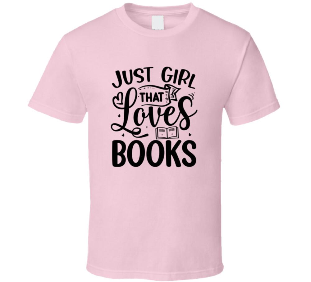 Just Girl That Loves Books Tshirt Hilarious Reading Tee For Avid Readers T Shirt S