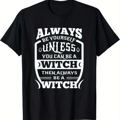 Mens Funny Witch Saying TShirt  Always Be Yourself Unless You Can Be a Witch Then Be a Witch  Black with White Wiccan