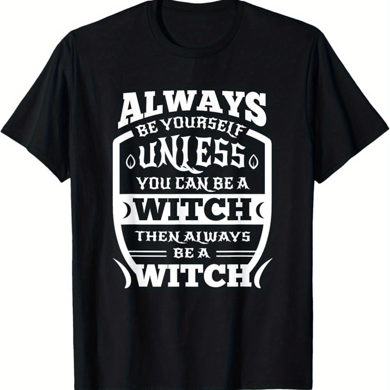 Mens Funny Witch Saying TShirt  Always Be Yourself Unless You Can Be a Witch Then Be a Witch  Black with White Wiccan S