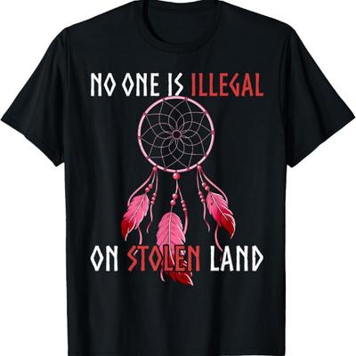 Native American No One Is Illegal On Stolen Land T-Shirt2