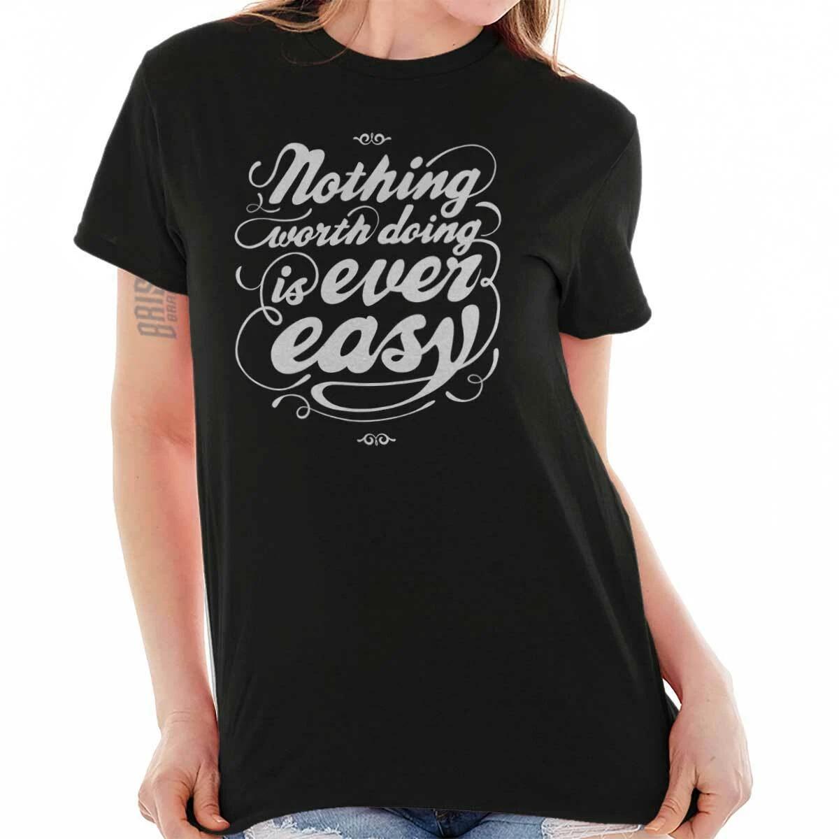 Nothing Worth Doing Ever Easy Inspirational Graphic T Shirts for Women T-Shirts XS