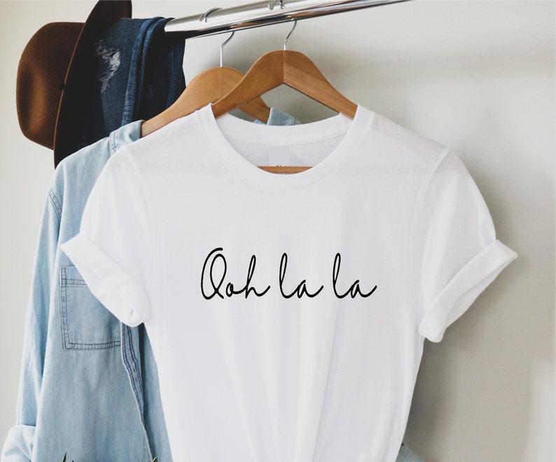 Ooh La La Women Print T Shirt French Quote Funny Slogan Graphic Tee Female Gifts Girlfriend Gifts oh La La Best Friend Clothes