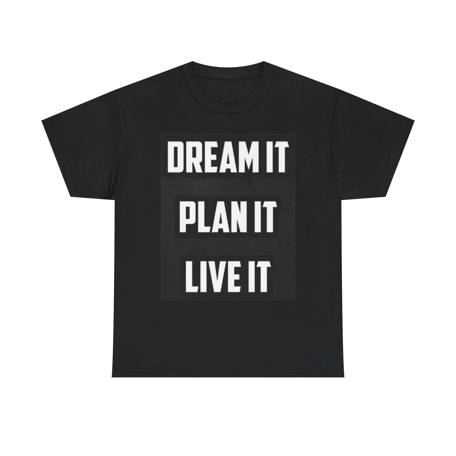 Dream It Plan It Live It Graphic T Shirt Mens Womens Tees Top Unisex Heavy Cotton Tee 3XL
