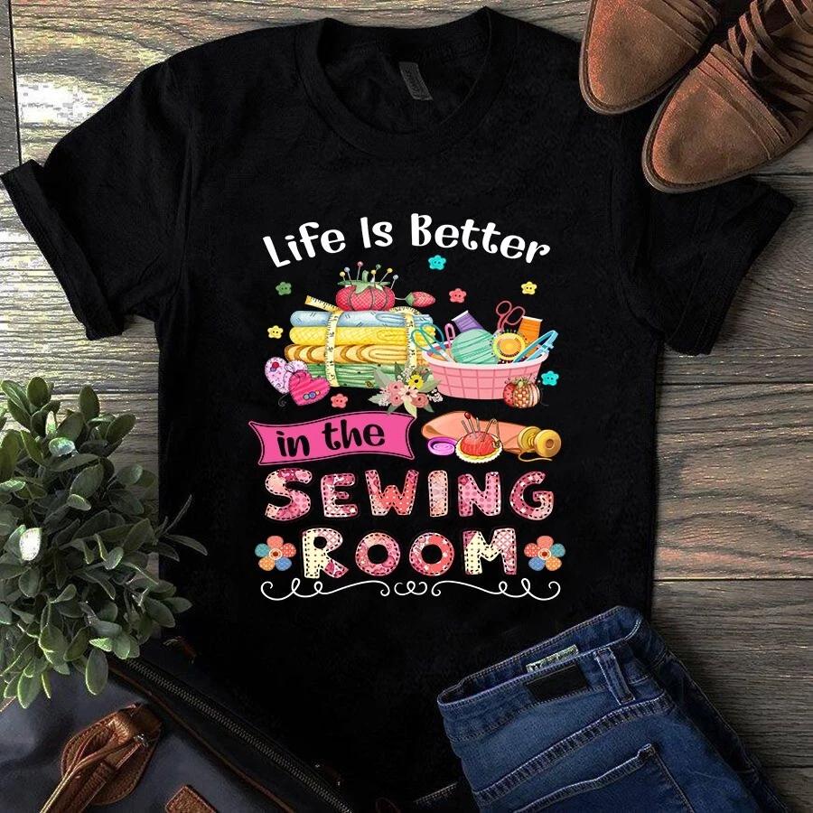 Men s and Women s T-shirts Life is Better in the Sewing Room Quilting XL