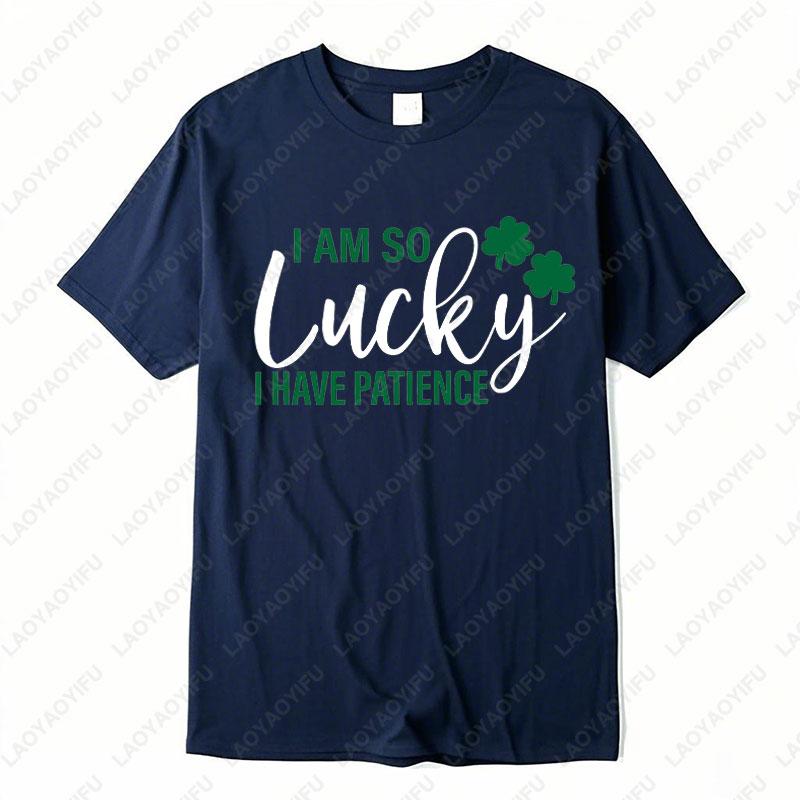 He Is So Lucky To Have Me Tees I Am So Lucky I Have Patience Graphic T Shirts Funny Couples Matching St Patricks Day Shirts