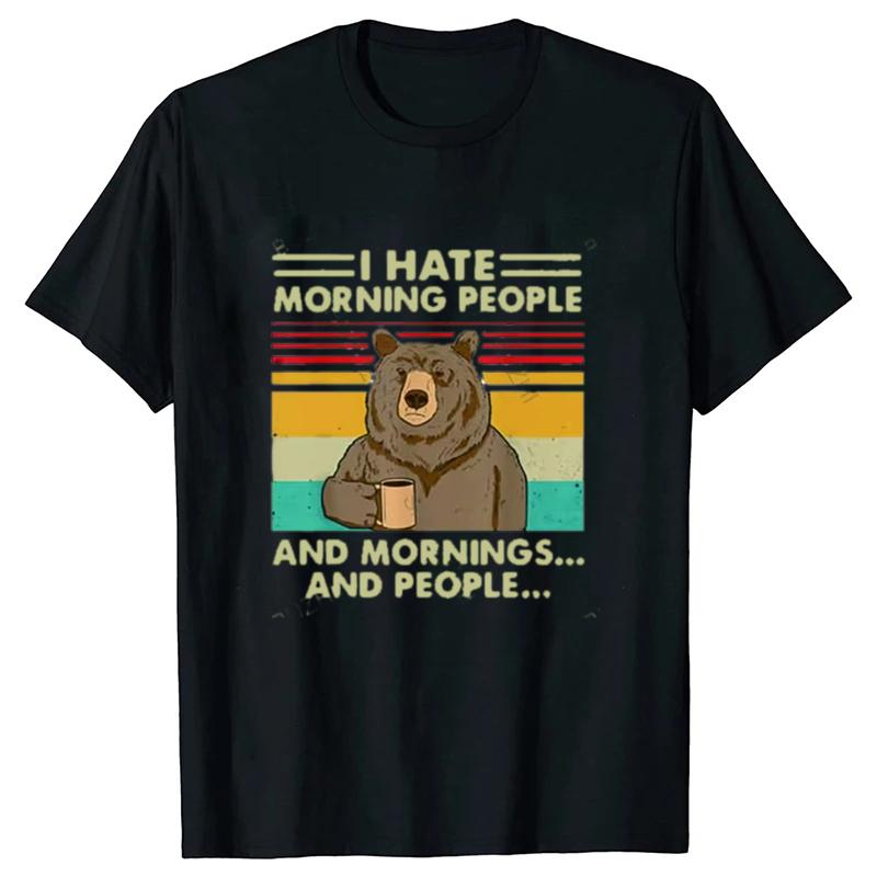 

I Hate Morning People And Mornings And People T Shirt Funny-Bear Drink Coffee Lover Cute Lazy Animal Retro T-Shirt 4XL