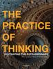 The The Practice of Thinking : Cultivating the Extraordinary Book