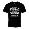 Im Not The Step Dad Im Just The Dad That Stepped Up T Shirt