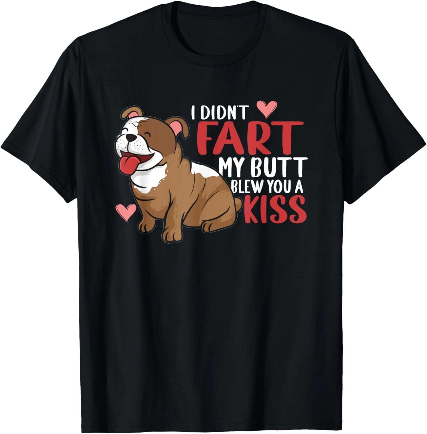 I Didn t Fart My Butt Blew You Kiss _ Funny English Bulldog Gift Unisex T-Shirt 2XL