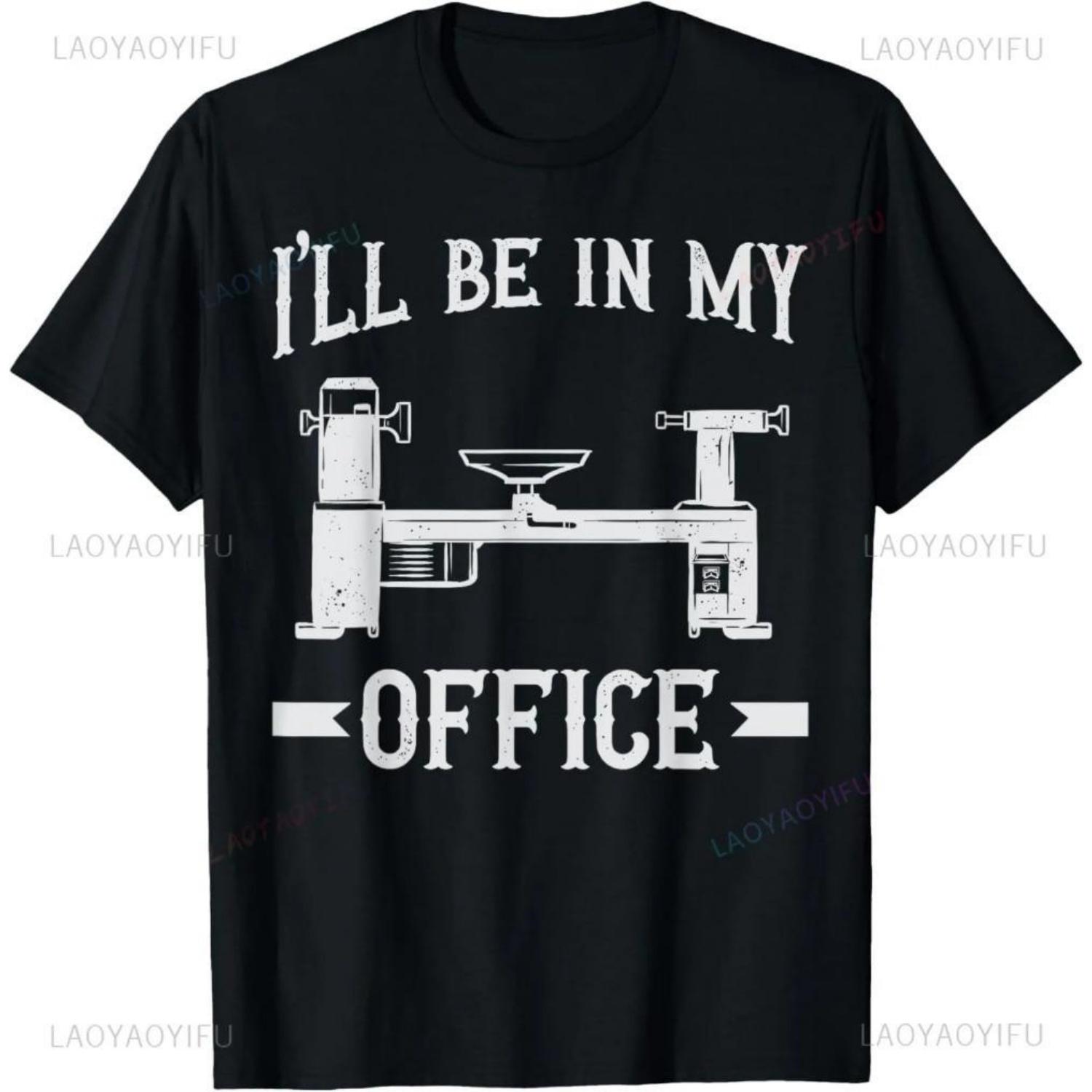 

Woodturning Ill Be In My Office Woodturner Lathe Turning Gift Unisex Printed TShirt Summer Woman Man Cotton Clothes Camisetas S чёрный