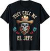 They Call Me El Jefe Funny Mexican Skull Cinco De Mayo T-Shirt Unisex T-Shirt