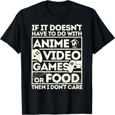 If It’s Not Anime, Video Games, or Food I Don’t Care T-Shirt
