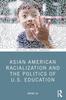 The Asian American Racialization and the Politics of U.S. Education Book