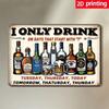 Pub Signs 'I Only Drink On Days That Start With' Vintage Metal Bar Sign 8x12 Inch, Rustic Tin Iron Humorous Wall Decor for Home