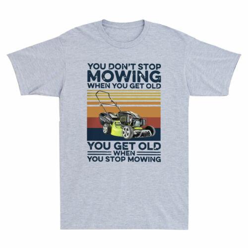 You Don t Stop Mowing When You Get Old Funny Machine Landscapers Men s T-Shirt L
