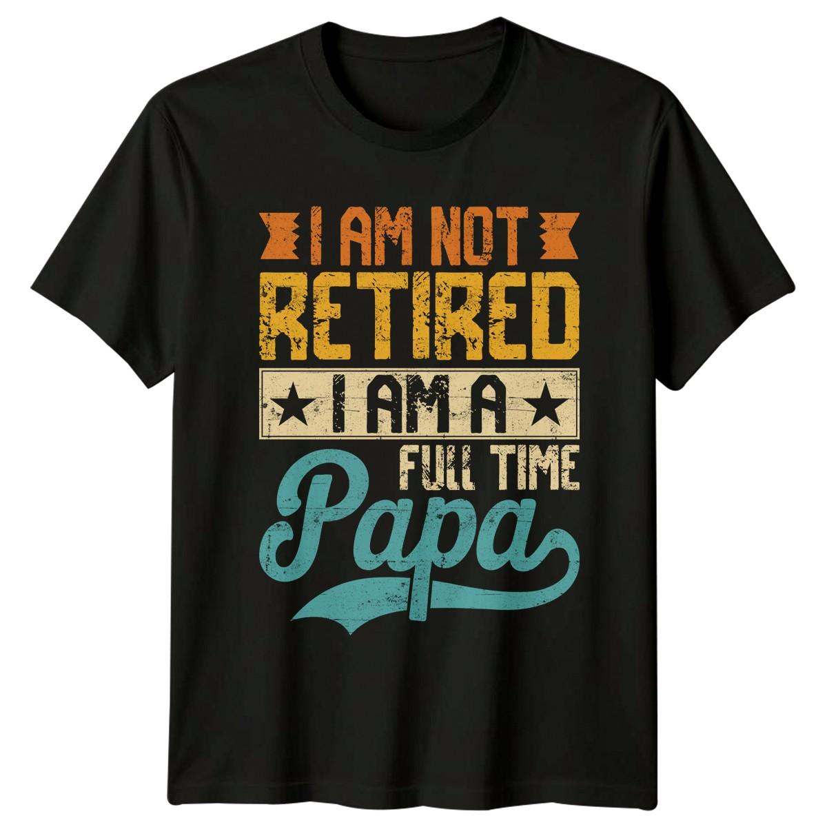 I Am Not Retired I Mens T-Shirt Papa Retirement Fathers Day Gift For Him L