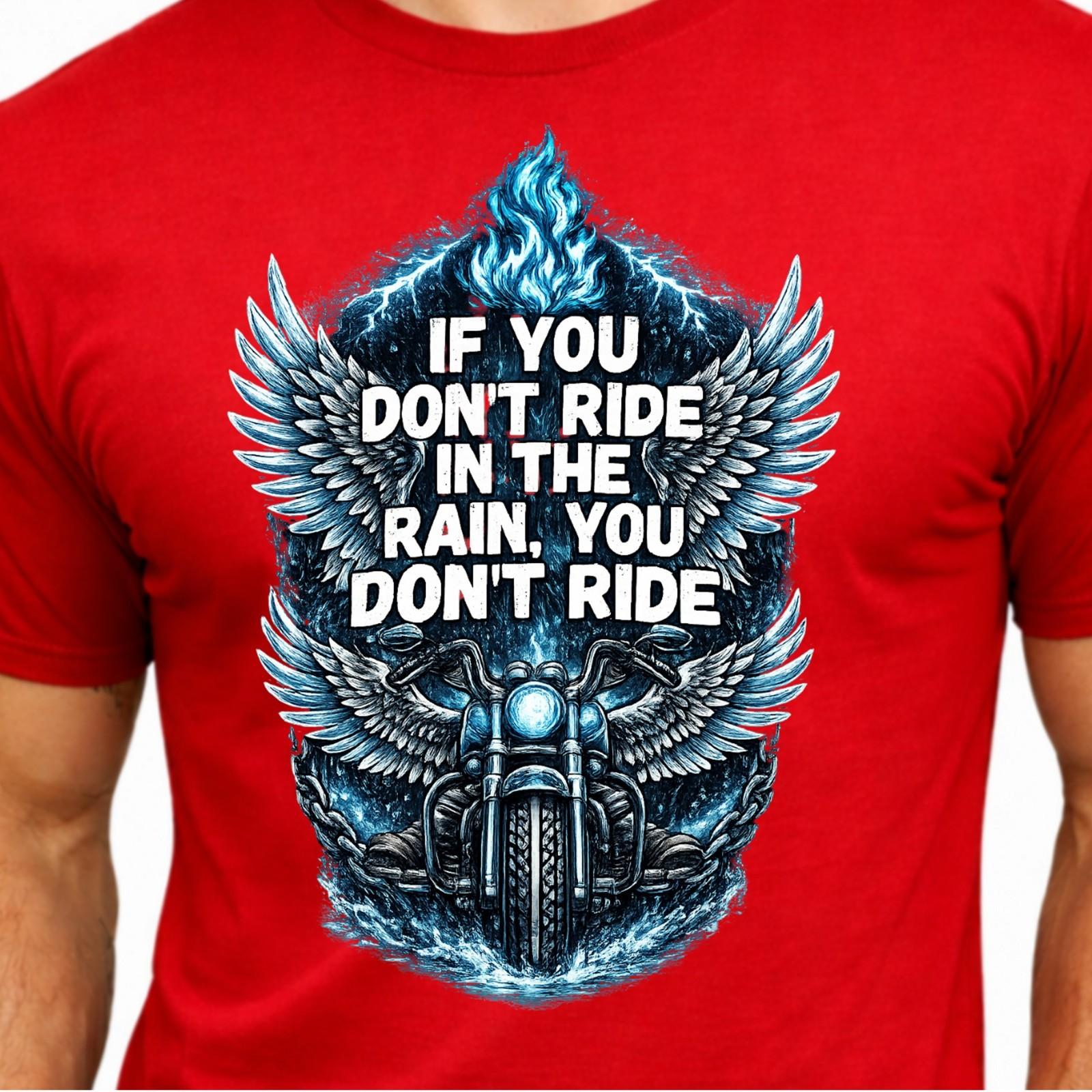 If You Don t Ride in the Rain You Don t Ride Winged Motorcycle Biker T-Shirt. XXL