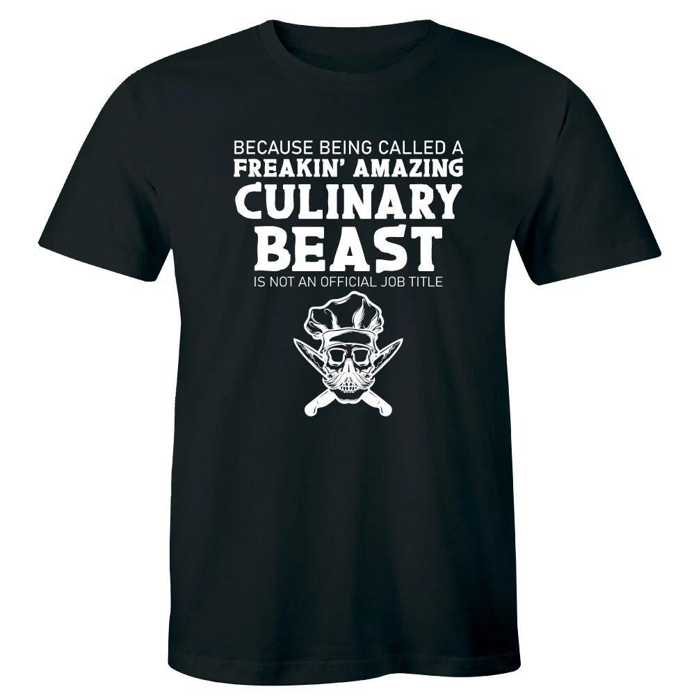 

Being Called A Freakin Amazing Culinary Beast Not Official Job Title Men s Shirt XL