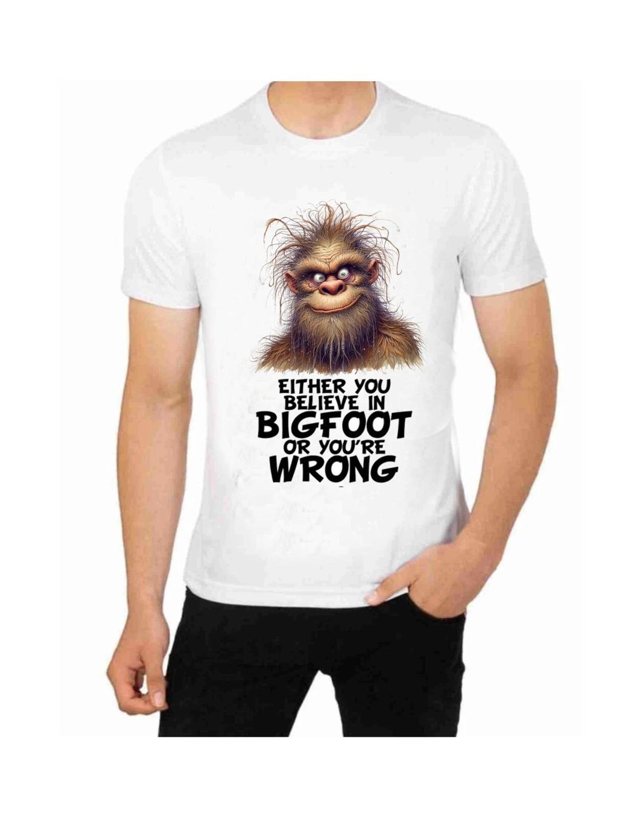 Bigfoot Sasquatch Either You Believe Or You re Wrong In Bigfoot T-Shirt XL