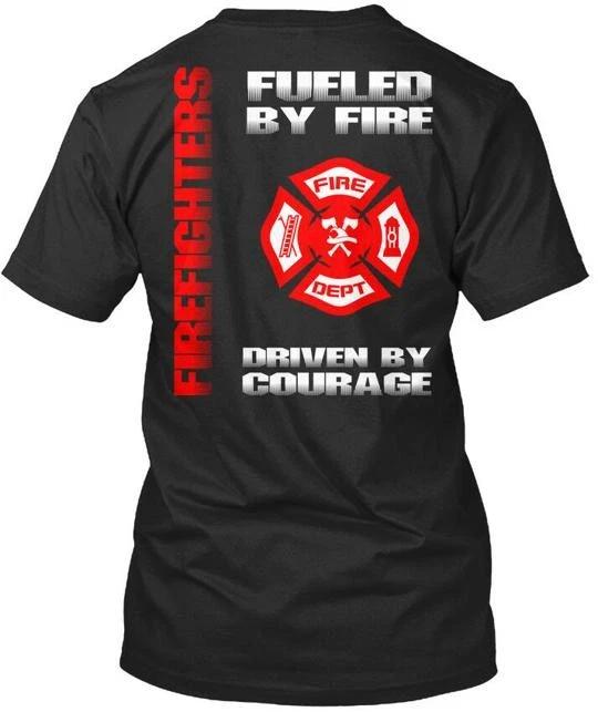 Firefighters Fueled By Fire Dept Driven Courage T shirt Made in USA S to 5XL 4XL