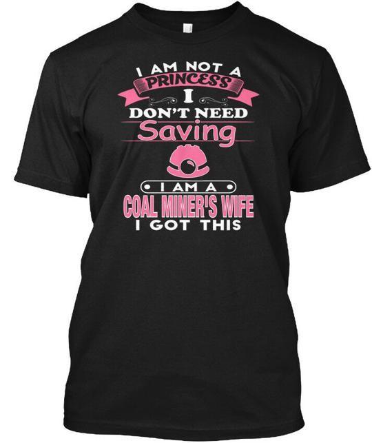 I Am A Coal Miners Wife Not Princess Dont Need T-Shirt XXXL
