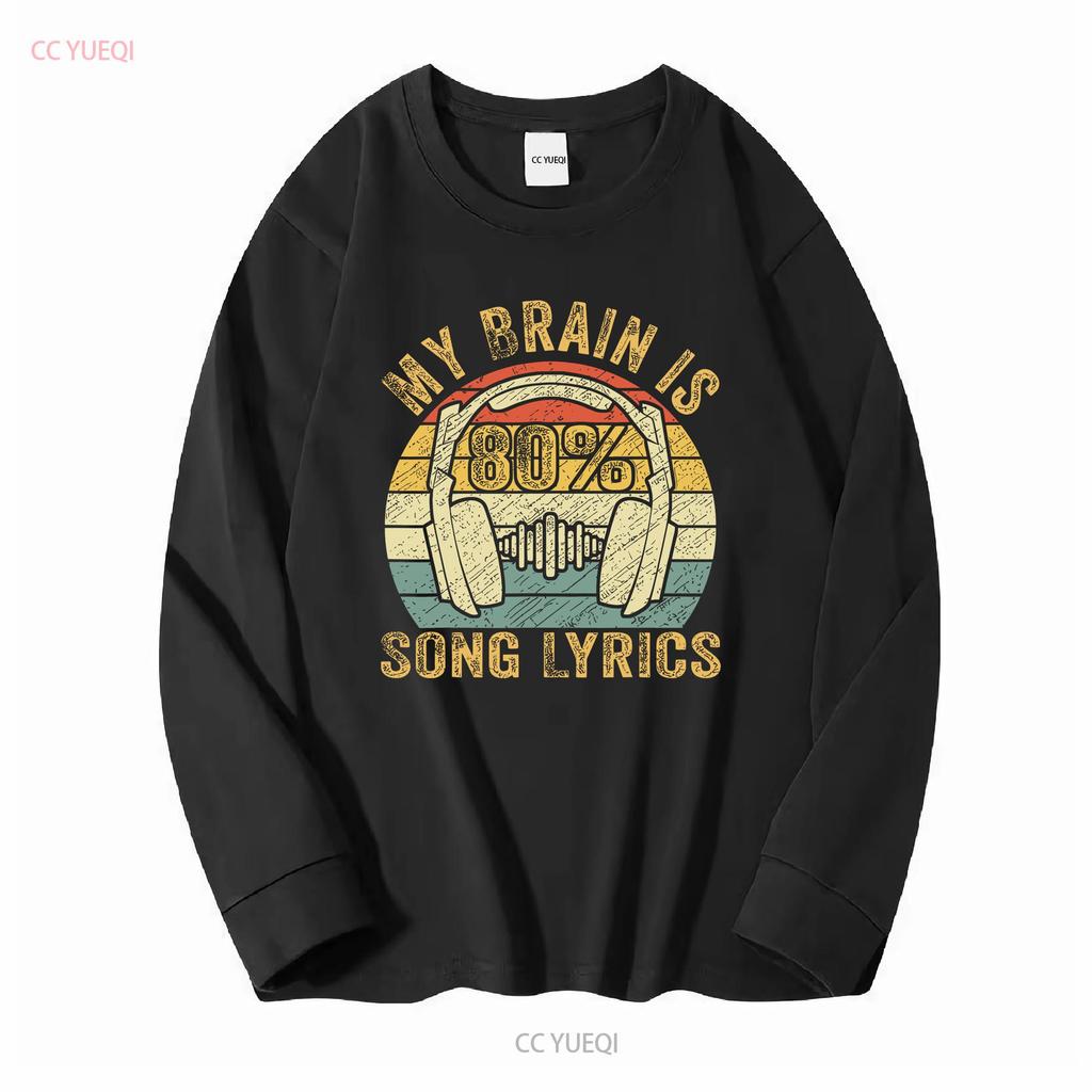 NEW Funny Cool Music Lover Life My Brain Is 80 Song Lyrics T Shirt S 3XL long or short sleeves vintage Washed Breathable