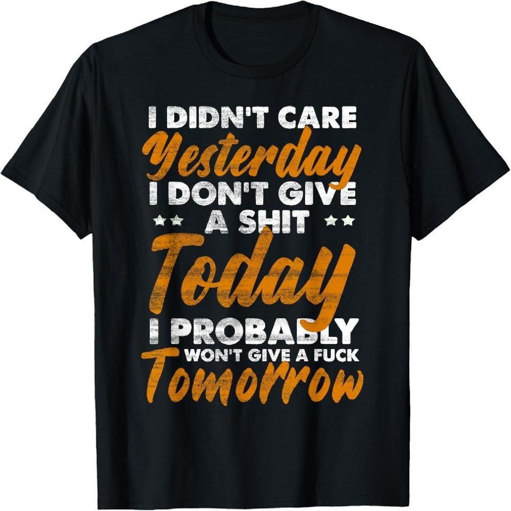 I Didn t Care Yesterday I Don t Give A Shit Today I Probably T-Shirt XXXXXL чёрный