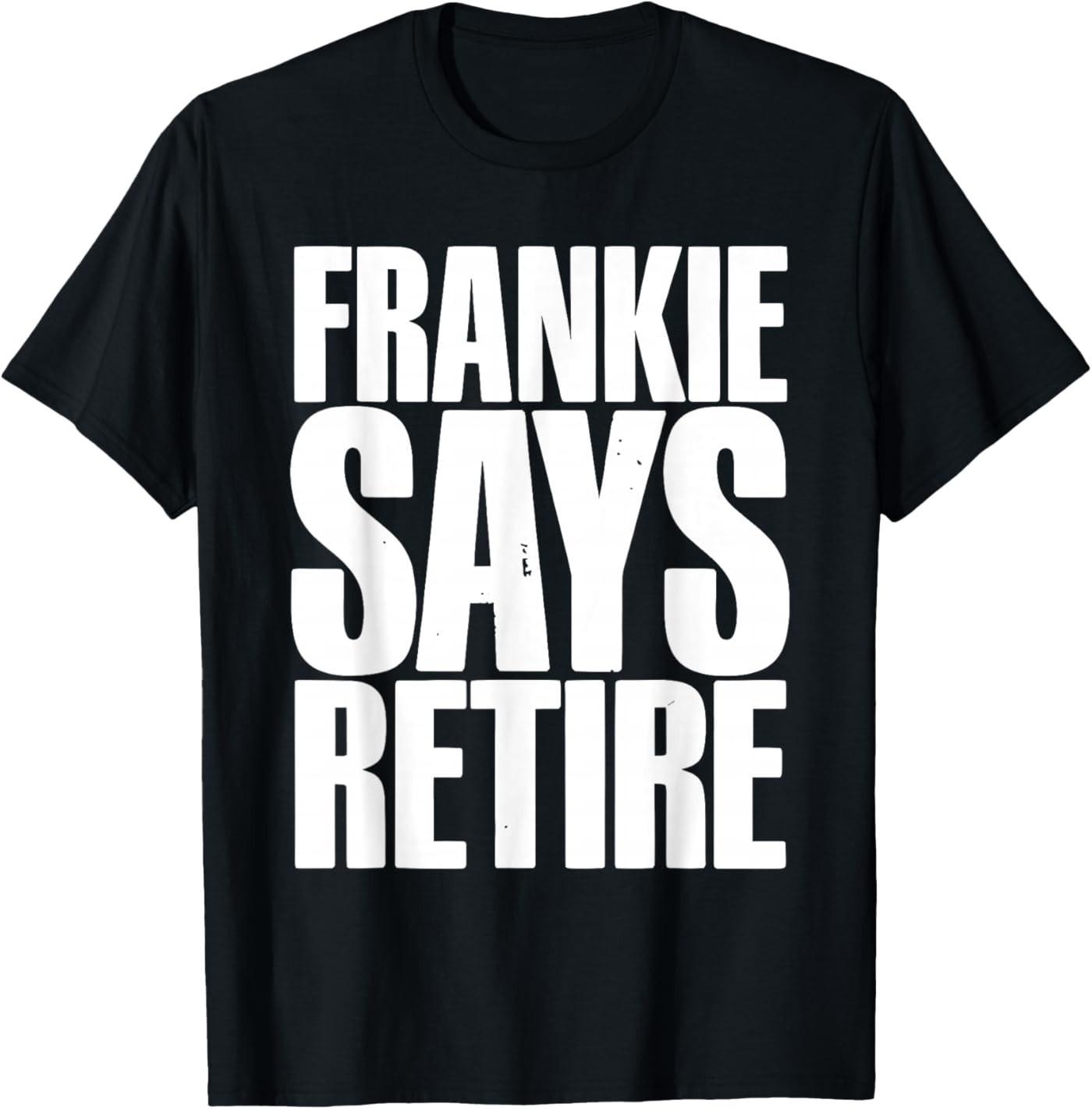

Frankie Says Retire Funny Retirement Sarcastic Quote T-Shirt 5XL різнокольоровий