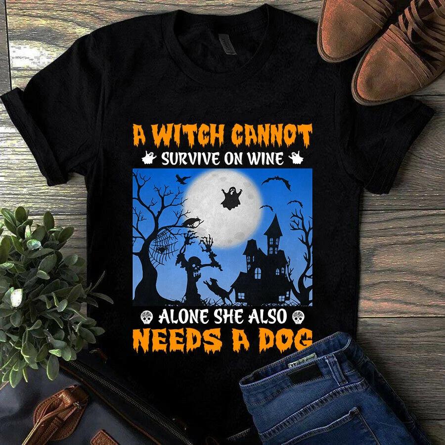 A Witch Cannot Survive on Wine Alone She Also Needs a Dog Halloween Men s and Women s T-shirts XXXL