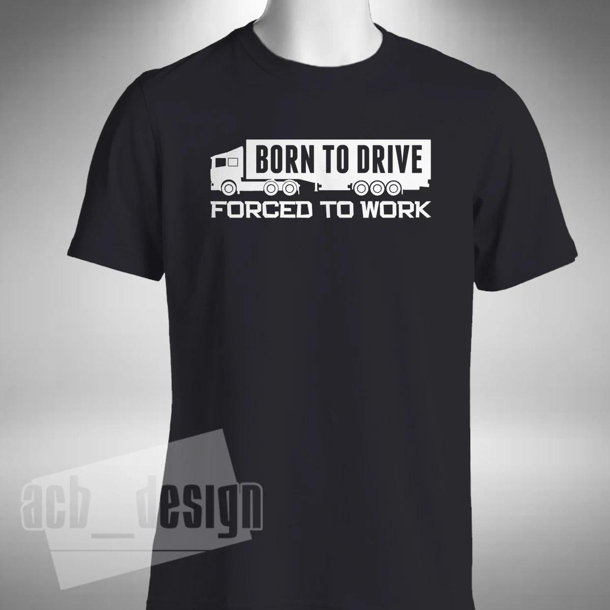 Born To Drive T-Shirt Funny Trucker Lorry Heavy Goods Vehicle Small to 5XL XS