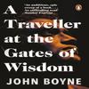 A Traveller At the Gates of Wisdom by John Boyne Paperback Book 9781784164188