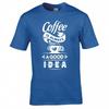 Funny Coffee Is Always A Good Idea Tshirt
