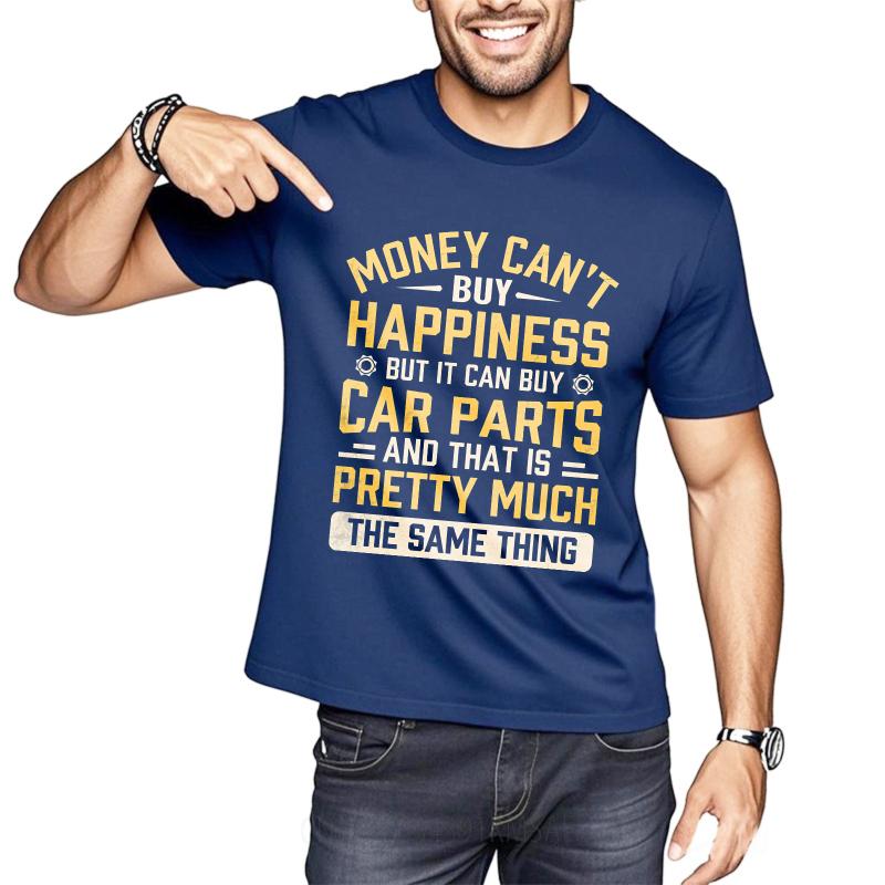 Big Size Summer For Man Tshirt Money Cant Buy Happiness But It Can Buy Car Parts And That Is Pretty Much The Same Thing Short