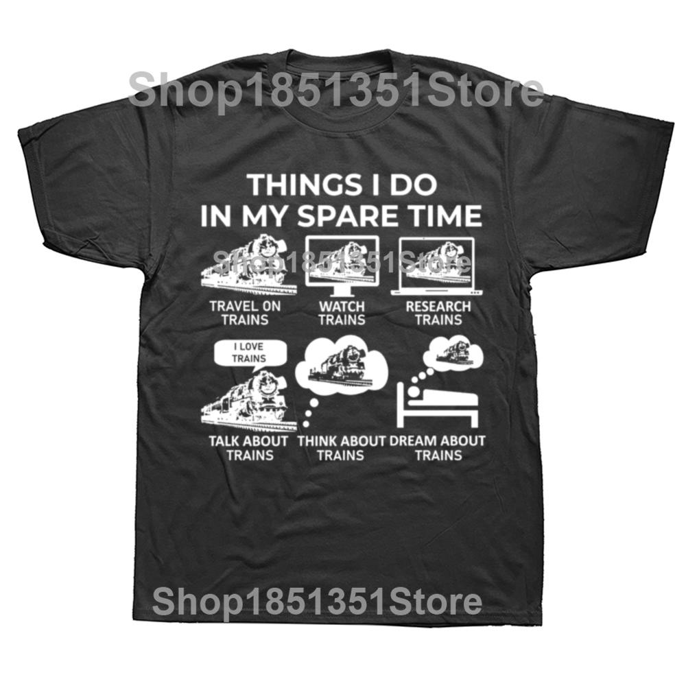 Funny Things I Do in My Spare Time Train Railroad Graphic Tshirts Men Fashion Casual 100 Cotton Loose Railway Workers T Shirt