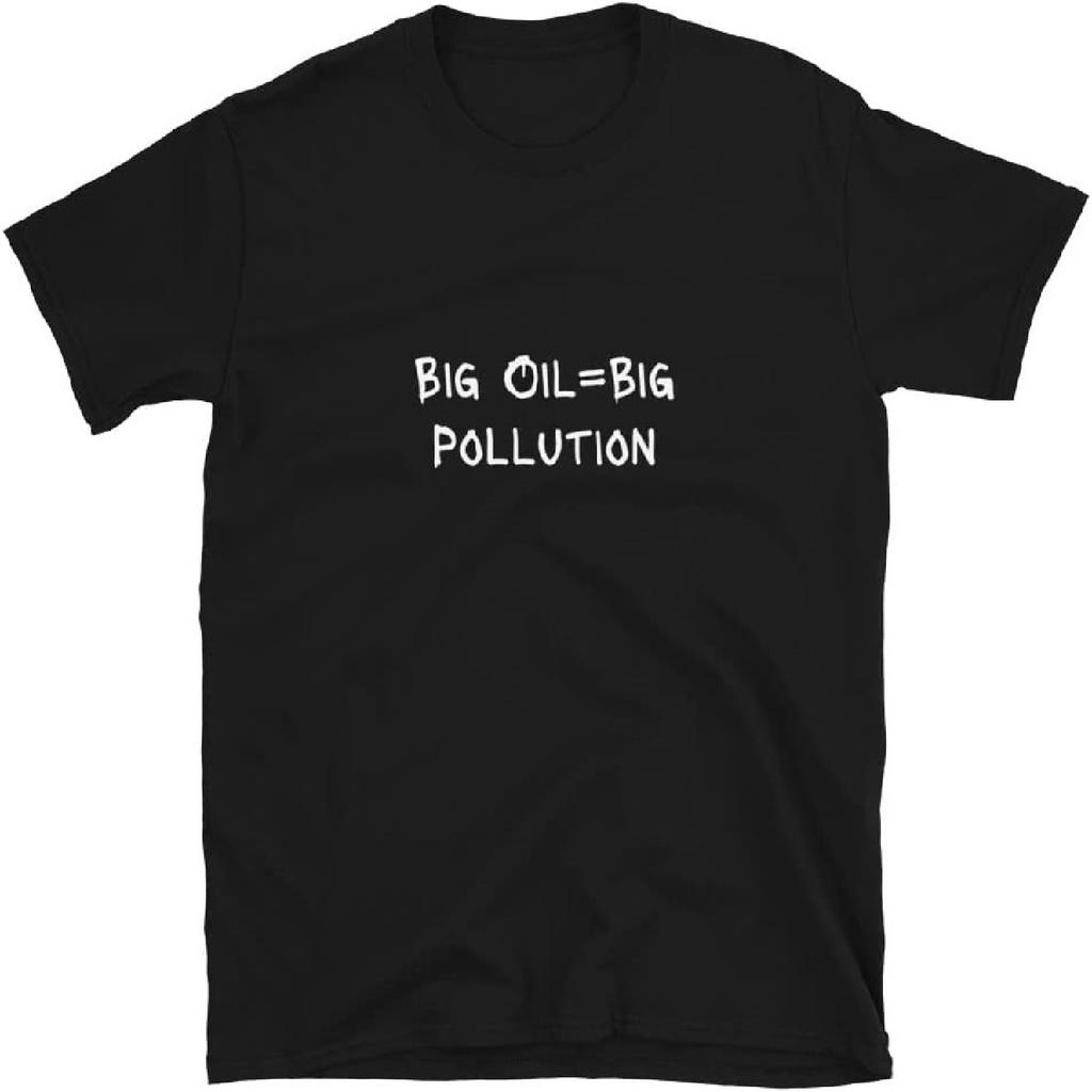 Big Oil=Big Pollution Protest Sign Slogan Political Gift T-Shirt, Black, X-Large
