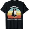 Bernese Mountain Dog Mom I Hear You I'm Just Not Listening T-Shirt