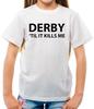 Derby 'Til It Kills Me - T-shirt - Équipe Amour Fan Joueur Football Fin