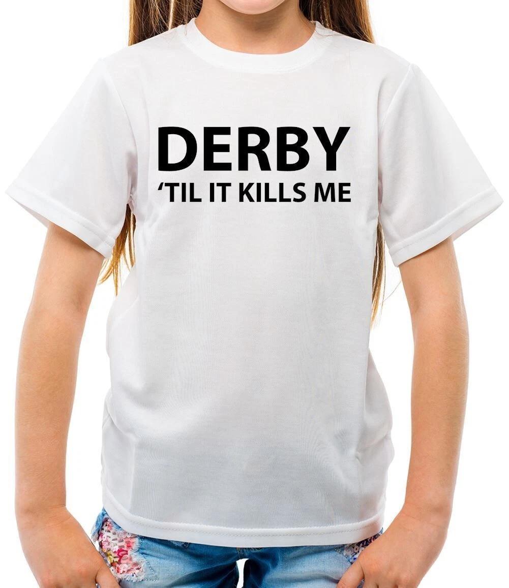 

Derby Til It Kills Me - Kids T-Shirt - Team Love Fan Player Football Until 150