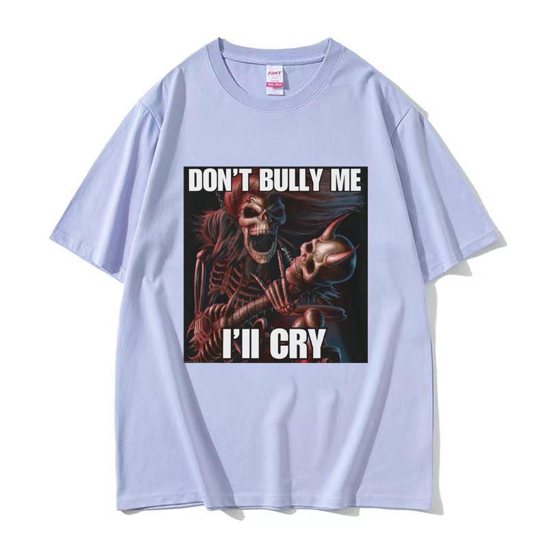 Dont Bully Me Ill Cry Print TShirt Funny Hard Skeleton Meme Graphic TShirts Unisex Harajuku Vintage Oversized Cotton T Shirt Male