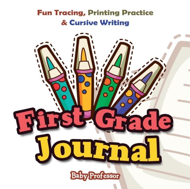 The First Grade Journal : Fun Tracing, Printing Practice & Cursive Writing Book
