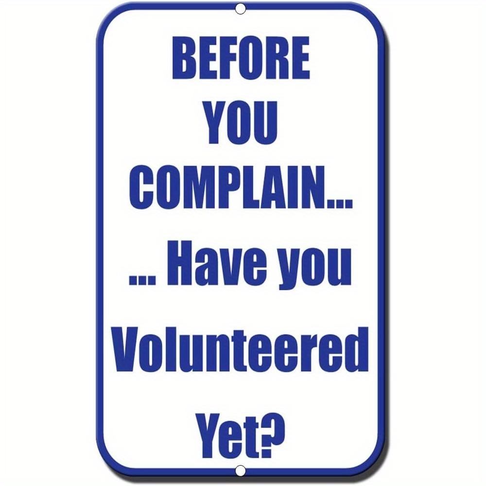 Before You Complain Have You Volunteered Yet Quote Metal Tin Sign 20x30cm（7.8x11.8inch）