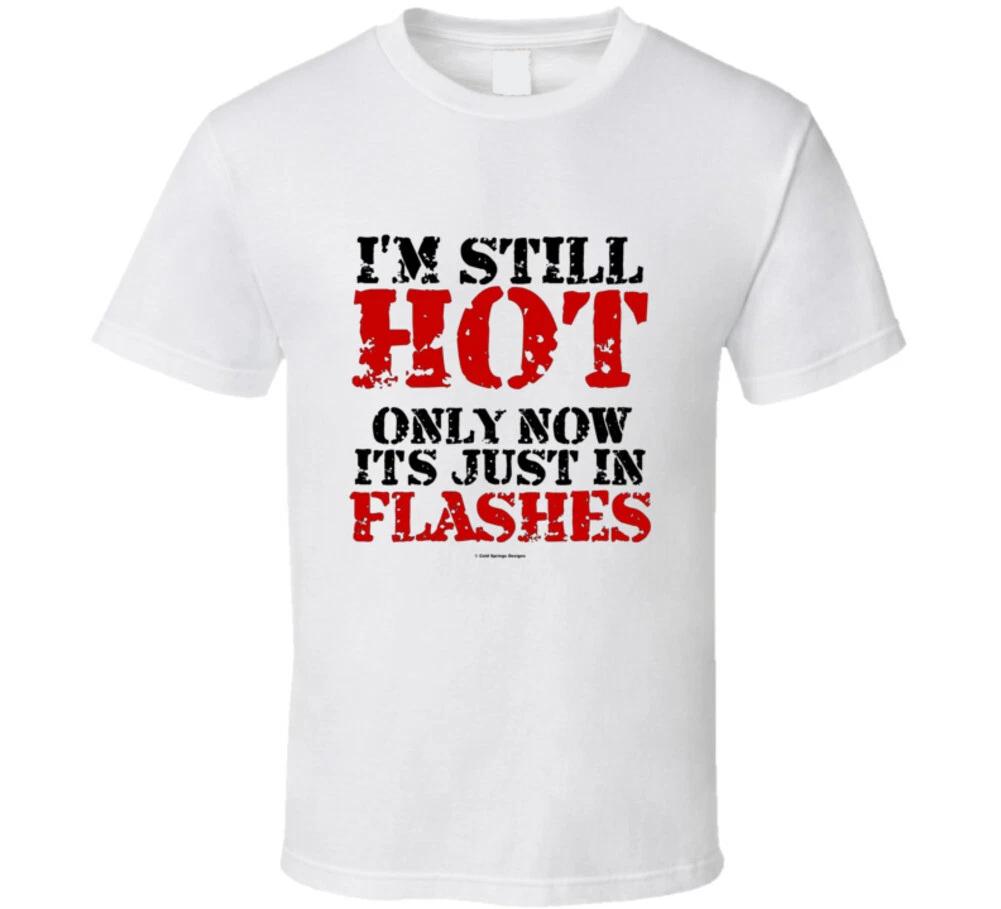 I m Still Hot Only Now It Comes In Flashes Funny Classic Gift T Shirt L