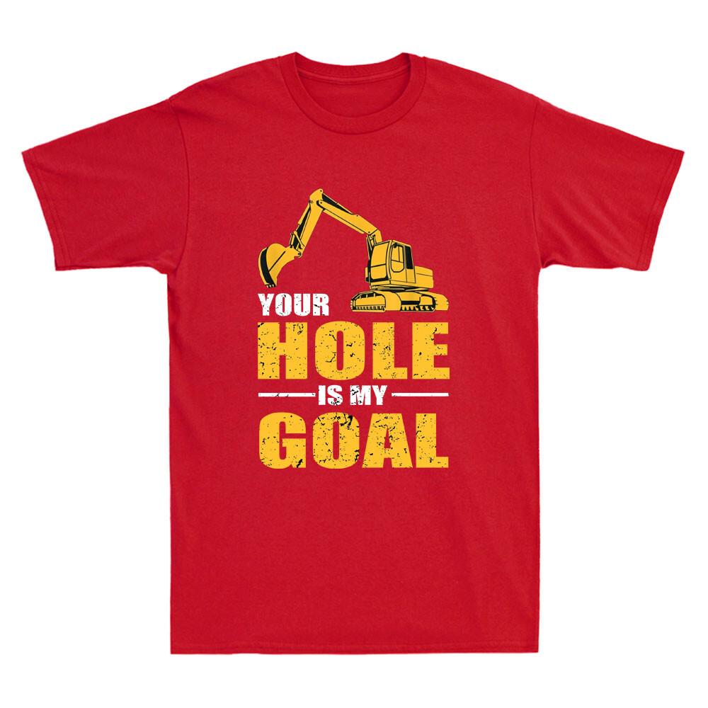 Your Hole Is My Goal Heavy Equipunisext Operator Funny Saying Vintage Unisexs Tshirt