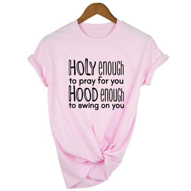 Holy Enough To Pray For You Hood Enough To Swing On You T Shirt Women Fashion
