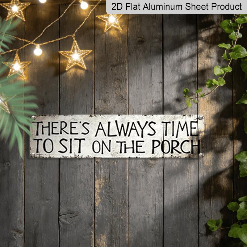 2D Flat, 1pc, "There'S Always Time To Sit on The Porch " Metal Sign, Aluminum Decorative Sign, Novelty Street Sign, Home Decor, Room Decor, Wall
