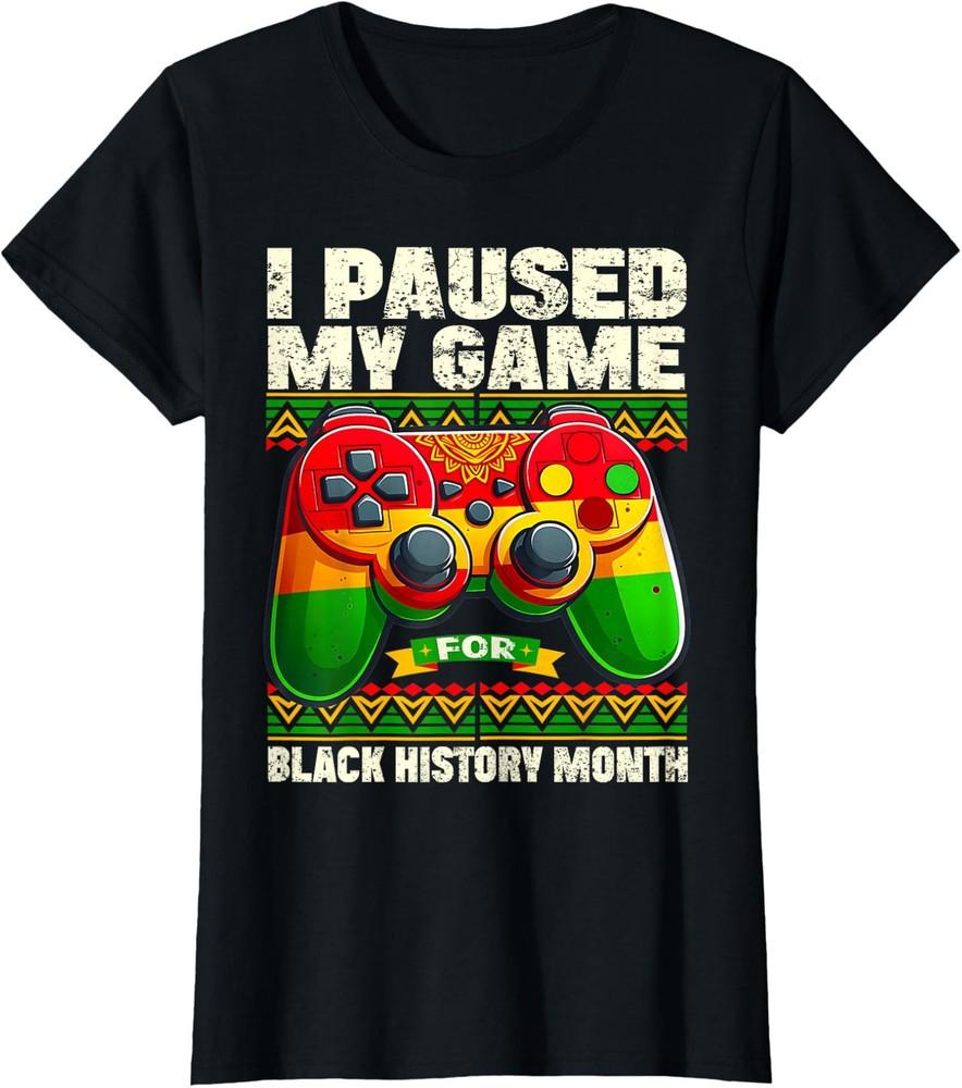 Pause For Black History Month Gamer Video Gaming Ladies  Crewneck T-Shirt Unisex T-Shirt XXXL