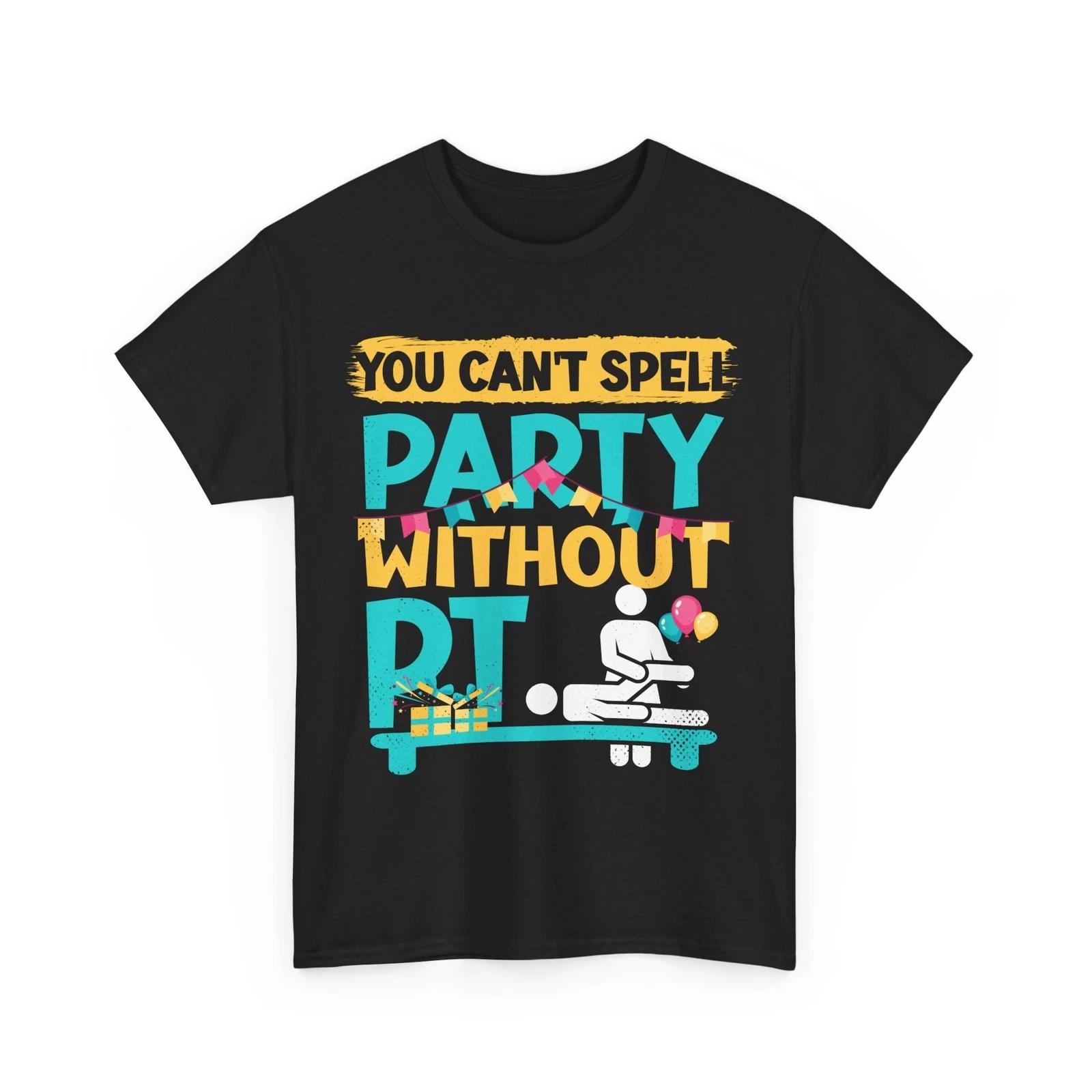 Physical Therapy Shirt, You Can t Spell Party Without PT Fun Women Men Shirt S
